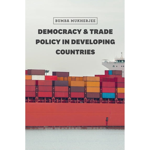 Pre-Owned Democracy and Trade Policy in Developing Countries (Paperback 9780226358819) by Bumba Mukherjee