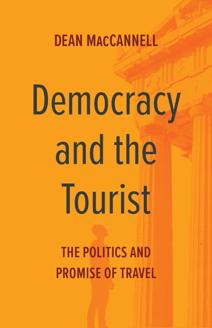 Democracy and the Tourist: The Politics and Promise of Travel ...