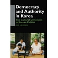 thumbnail image 1 of Democracy in Asia Democracy and Authority in Korea: The Cultural Dimension in Korean Politics, (Hardcover), 1 of 1