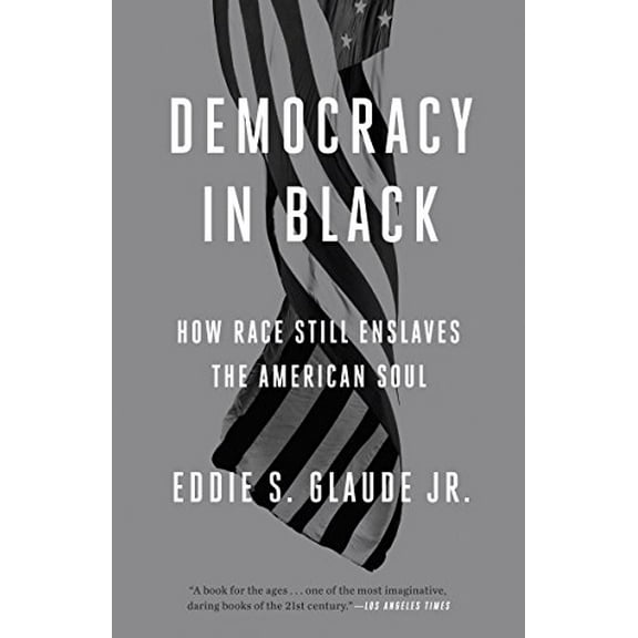 Pre-Owned Democracy in Black: How Race Still Enslaves the American Soul (Paperback) 0804137439 9780804137430