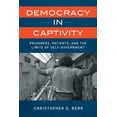 thumbnail image 1 of Democracy in Captivity: Prisoners, Patients, and the Limits of Self-Government, (Paperback), 1 of 1