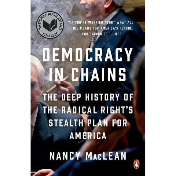 Democracy in Chains: The Deep History of the Radical Right's Stealth Plan for America