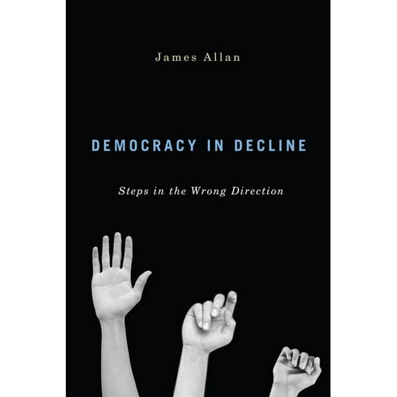 Democracy in Decline : Steps in the Wrong Direction (Hardcover)