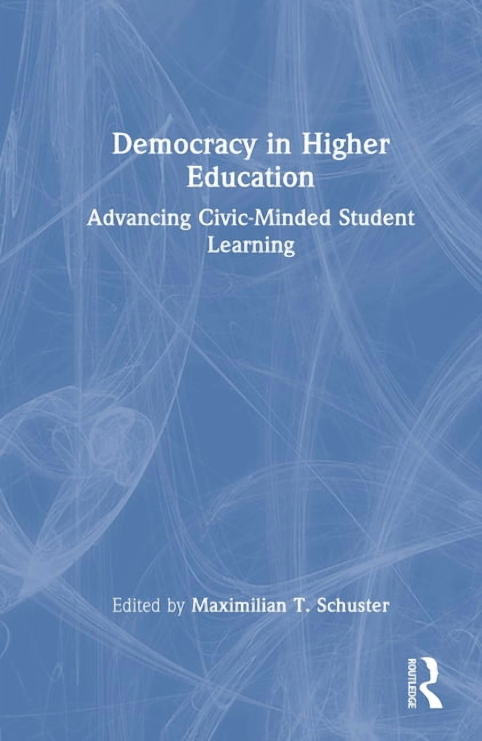 Democracy in Higher Education: Advancing Civic-Minded Student Learning, (Hardcover)