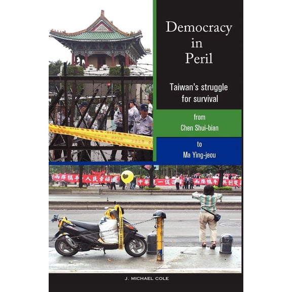 Democracy in Peril: Taiwan's struggle for survival from Chen Shui-bian to Ma Ying-jeou, (Paperback)