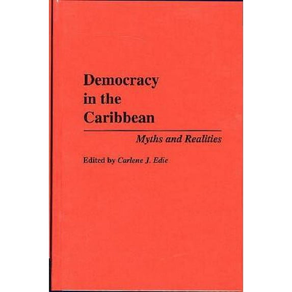 Pre-Owned Democracy in the Caribbean : Myths and Realities (Hardcover) 9780275945954