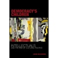 thumbnail image 1 of Democracy's Children: Intellectuals and the Rise of Cultural Politics, (Hardcover), 1 of 1