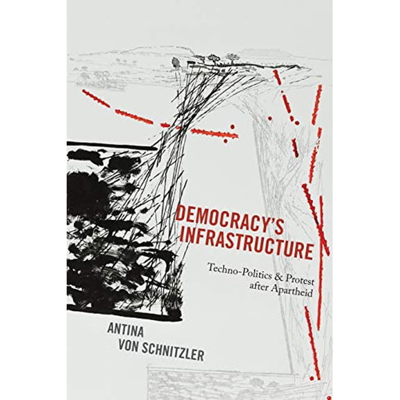 Pre-Owned Democracy's Infrastructure: Techno-Politics and Protest After Apartheid (Paperback) 0691170789 9780691170787