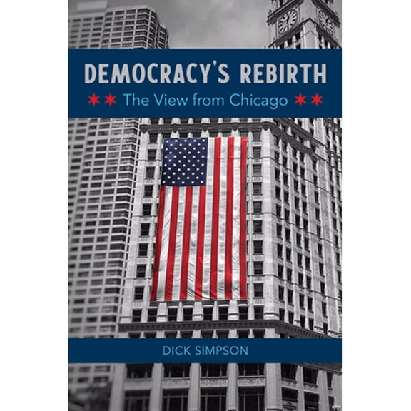 Pre-Owned Democracy's Rebirth: The View from Chicago (Paperback) 0252086384 9780252086380