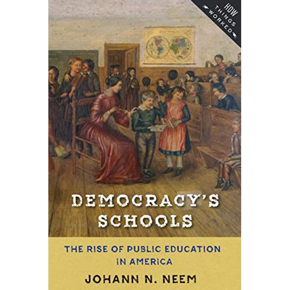 Pre-Owned Democracy's Schools: The Rise of Public Education in America (Paperback) 1421423219 9781421423210