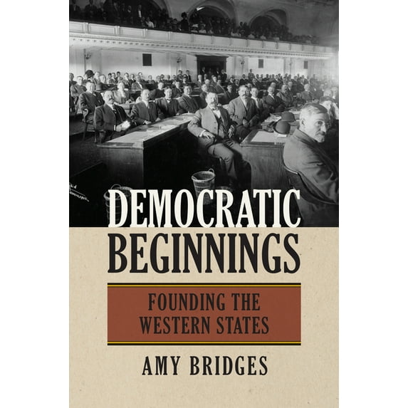 Democratic Beginnings: Founding the Western States, (Paperback)