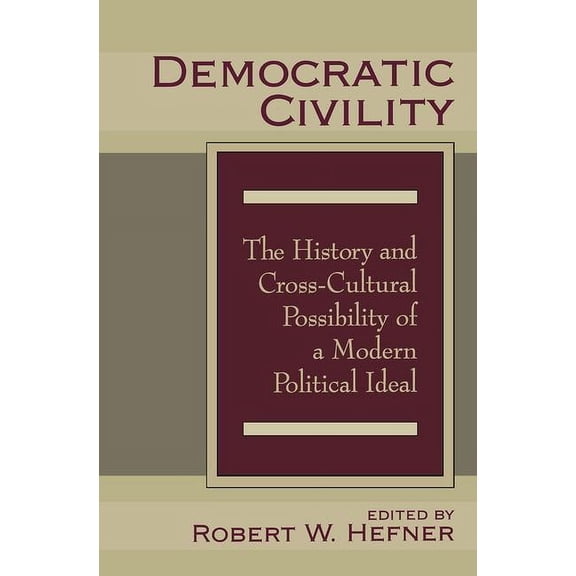 Democratic Civility: The History and Cross Cultural Possibility of a Modern Political Ideal, (Hardcover)
