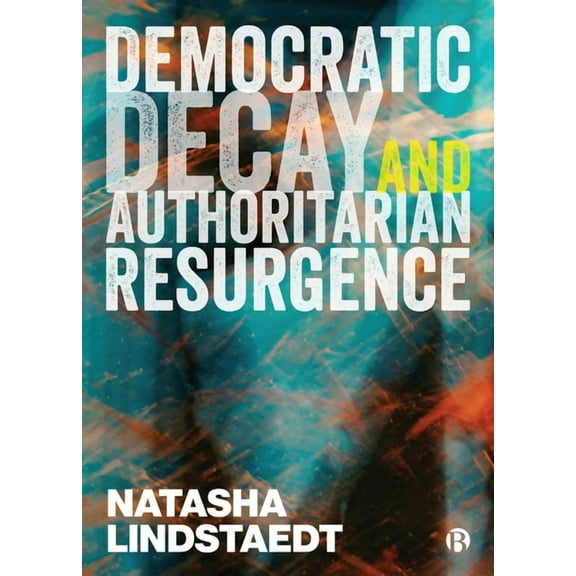 Democratic Decay and Authoritarian Resurgence, (Paperback)