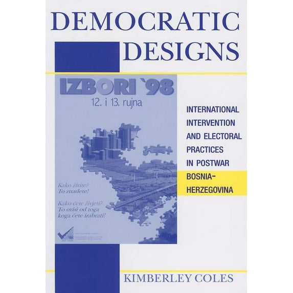 Democratic Designs: International Intervention and Electoral Practices in Postwar Bosnia-Herzegovina, (Paperback)
