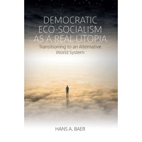 Pre-Owned Democratic Eco-Socialism as a Real Utopia: Transitioning to an Alternative World System (Paperback) 1789205336 9781789205336