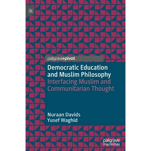 Democratic Education and Muslim Philosophy: Interfacing Muslim and Communitarian Thought, (Hardcover)