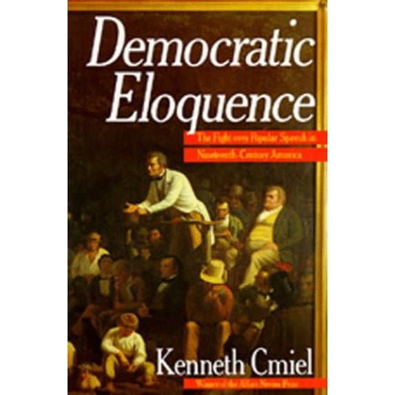 Pre-Owned Democratic Eloquence: The Fight over Popular Speech in Nineteenth-Century America Paperback