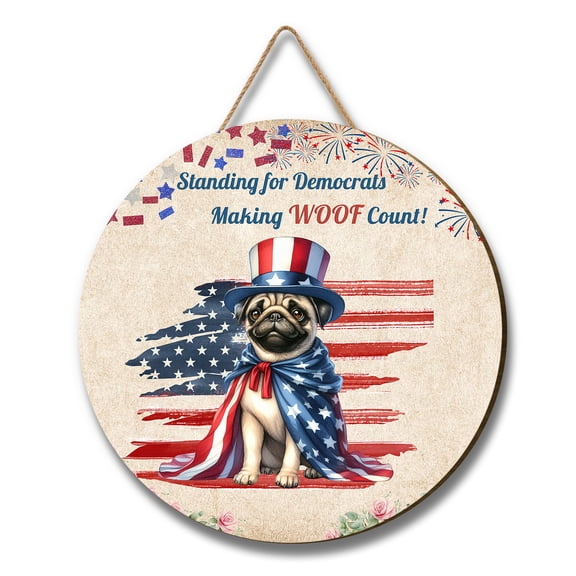 Democratic Pug Making Woof Count Election 2024 Round Wood Sign Dog Lover Gifts Hanging Wall Home Decor - 01001