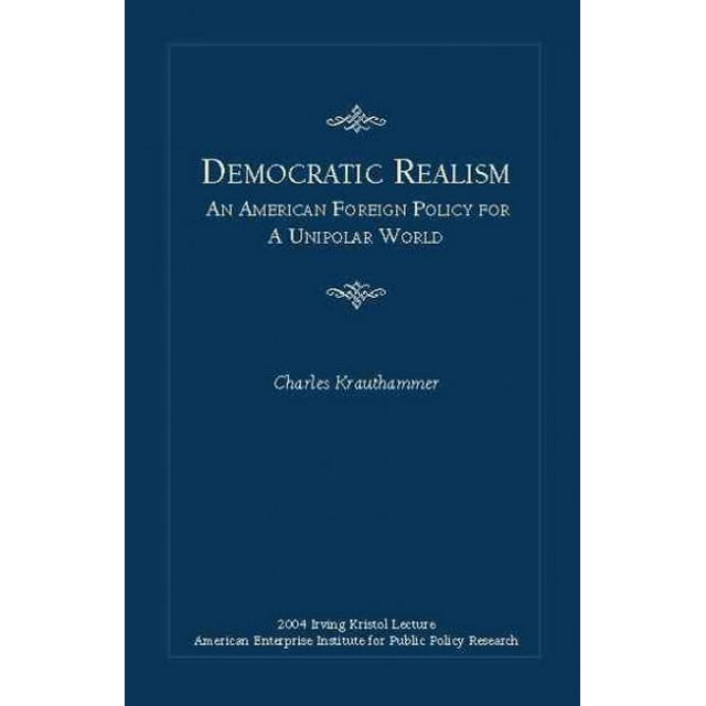 Pre-Owned Democratic Realism: An American Foreign Policy for a Unipolar ...