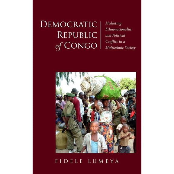 Democratic Republic of Congo: Mediating Ethnonationalist and Political Conflict in a Multiethnic Society (Paperback)