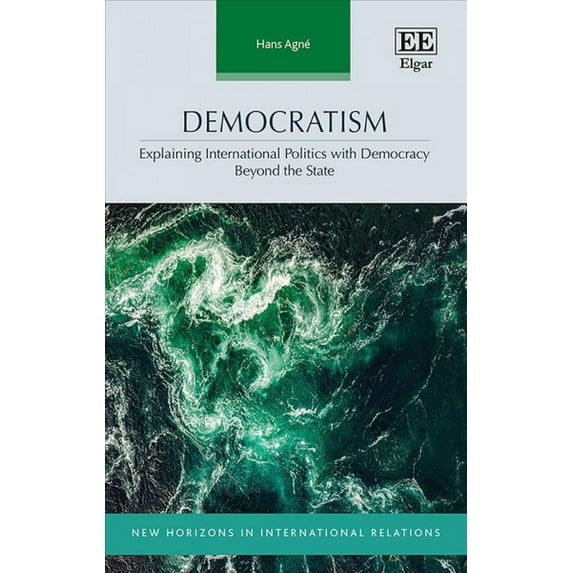 Democratism : Explaining International Politics With Democracy Beyond the State