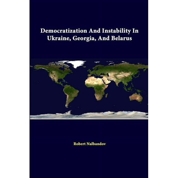 Democratization And Instability In Ukraine, Georgia, And Belarus (Paperback)