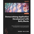 thumbnail image 1 of Democratizing Application Development with Betty Blocks: Build powerful applications that impact business immediately with no-code app development (Paperback), 1 of 1