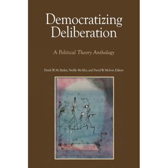 Pre-Owned Democratizing Deliberation: A Political Theory Anthology (Paperback) 092399341X 9780923993412