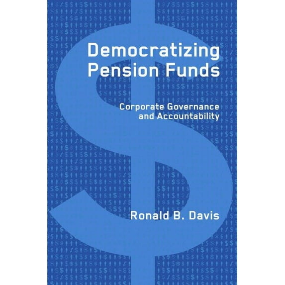 Democratizing Pension Funds : Corporate Governance and Accountability (Hardcover)