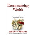 thumbnail image 1 of Democratizing Wealth: A Pragmatic Alternative to Murdering the Rich, (Hardcover), 1 of 1