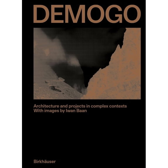 Demogo: Architecture and Projects in Complex Contexts. with Images by Iwan BAAN, (Hardcover)