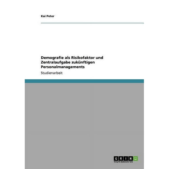 Demografie als Risikofaktor und Zentralaufgabe zukünftigen Personalmanagements (Paperback)