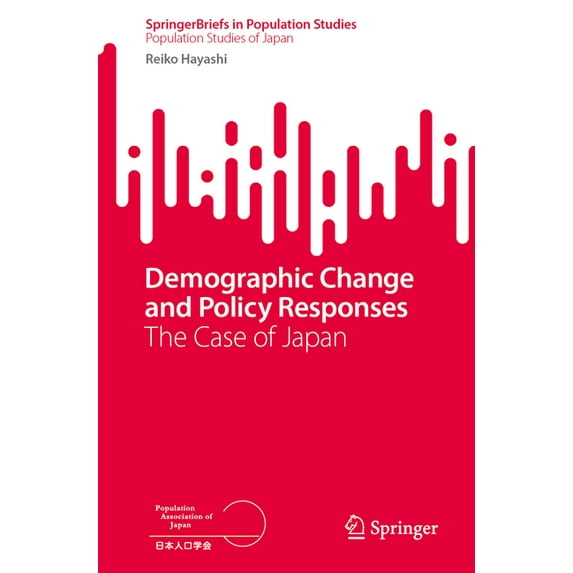 Demographic Change and Policy Responses: The Case of Japan, (Paperback)