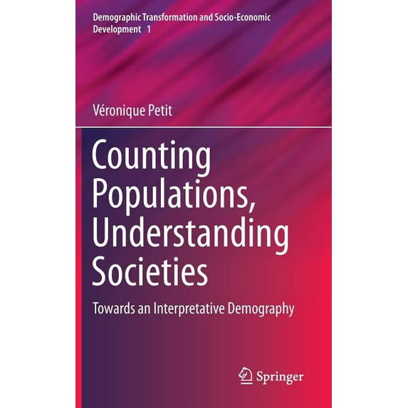Demographic Transformation and Socio-Eco Counting Populations, Understanding Societies: Towards a Interpretative Demography, Book 1, (Hardcover)