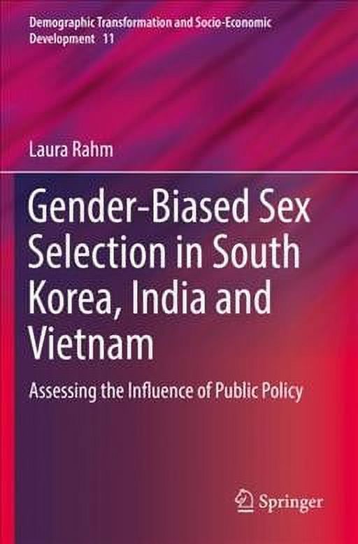 Demographic Transformation and Socio-Economic Development: Gender-Biased Sex Selection in South Korea, India and Vietnam: Assessing the Influence of Public Policy (Paperback)