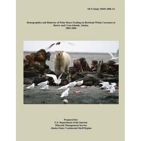 Demographics and Behavior of Polar Bears Feeding on Bowhead Whale Carcasses at Barter and Cross Islands, Alaska, 2002-2004