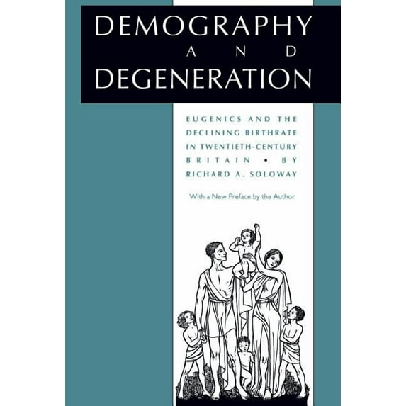 Demography and Degeneration: Eugenics and the Declining Birthrate in Twentieth-Century Britain, (Paperback)