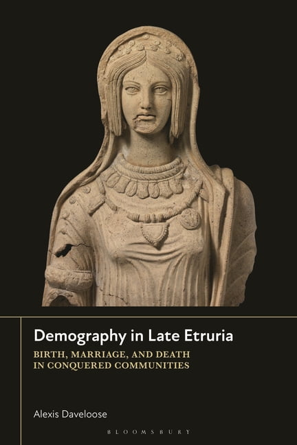 Demography in Late Etruria: Birth, Marriage and Death in Conquered Communities, (Hardcover)
