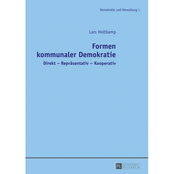 Demokratie Und Verwaltung: Formen kommunaler Demokratie: Direkt - Repraesentativ - Kooperativ (Paperback)