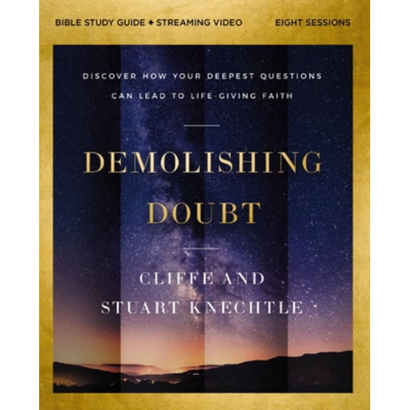 Demolishing Doubt Bible Study Guide Plus Streaming Video: From Atheism to Theism to Faith in Christ (Paperback)