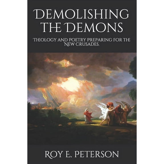 Demolishing the Demons: Theology and Poetry Preparing for the New Crusades. (Paperback)