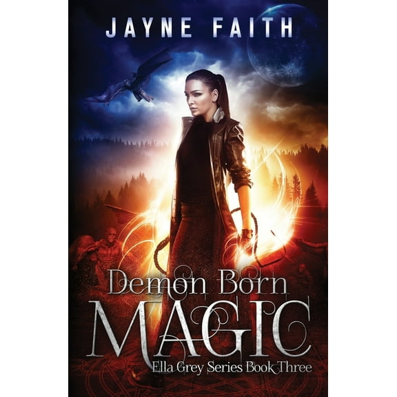 Ella Grey: Demon Born Magic: A Paranormal Urban Fantasy Novel (Paperback)