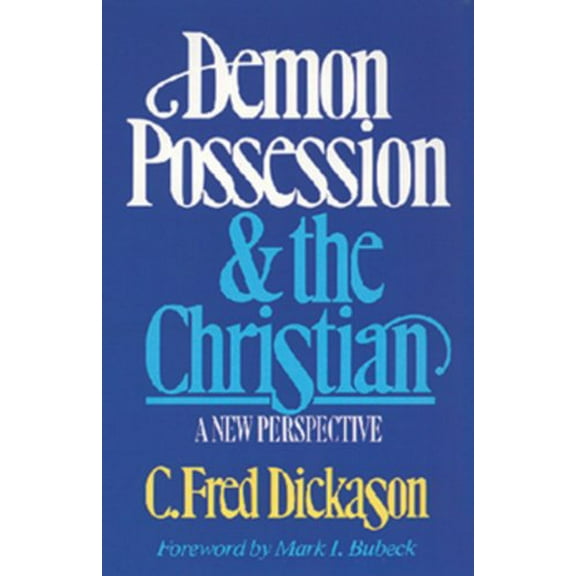 Pre-Owned Demon Possession and the Christian: A New Perspective (Paperback) 0891075216 9780891075219