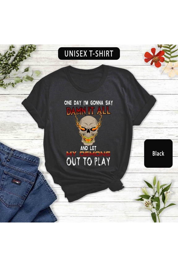 Demon T Shirt, Stylish Shirt, Birthday Gift, , One Day I'm Gonna Say Damn It All | Unisex Tee