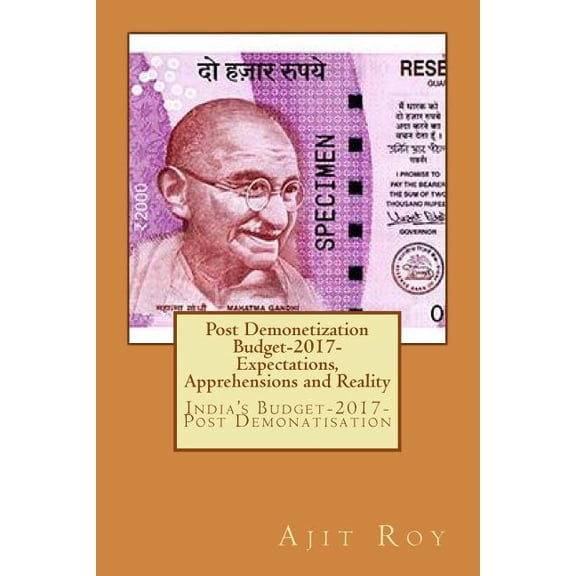 Demonetisation Post Demonetization Budget-2017- Expectations, Apprehensions and Reality: India's Budget-2017-Post Demonatisation, Book 1, (Paperback)