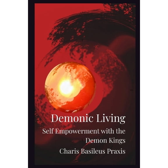 Demonic Living: Self Empowerment with the Demon Kings, (Paperback)