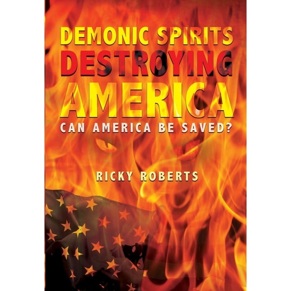 Demonic Spirits Destroying America, (Hardcover)