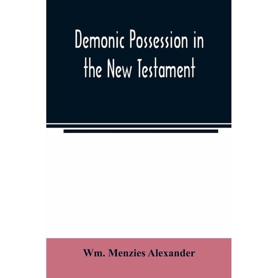 Demonic possession in the New Testament: its relations historical, medical, and theological, (Paperback)