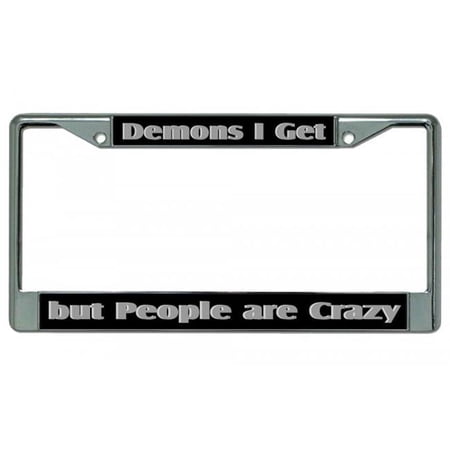 Demons I Get But People Are Crazy Chrome License Plate Frame