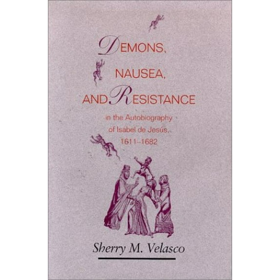 Pre-Owned Demons, Nausea, and Resistance in the Autobiography of Isabel De Jes Us (1611 1682) Paperback - USED